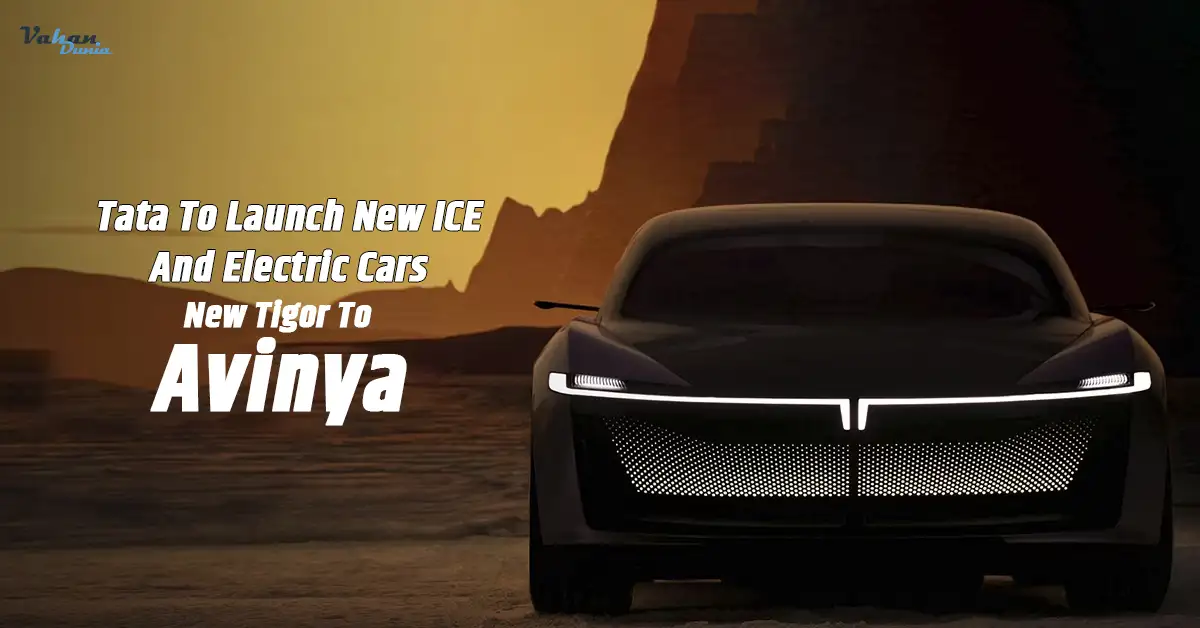 Tata To Launch New ICE And Electric Cars – New Tigor To Avinya