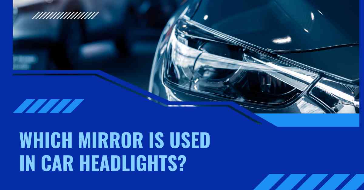 Which Mirror is Used in Headlights Of Car?