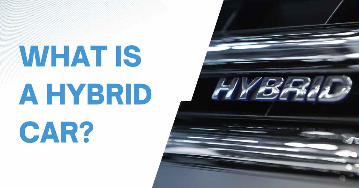 What Is A Hybrid Car: Types, Pros And Cons Of Hybrid Cars