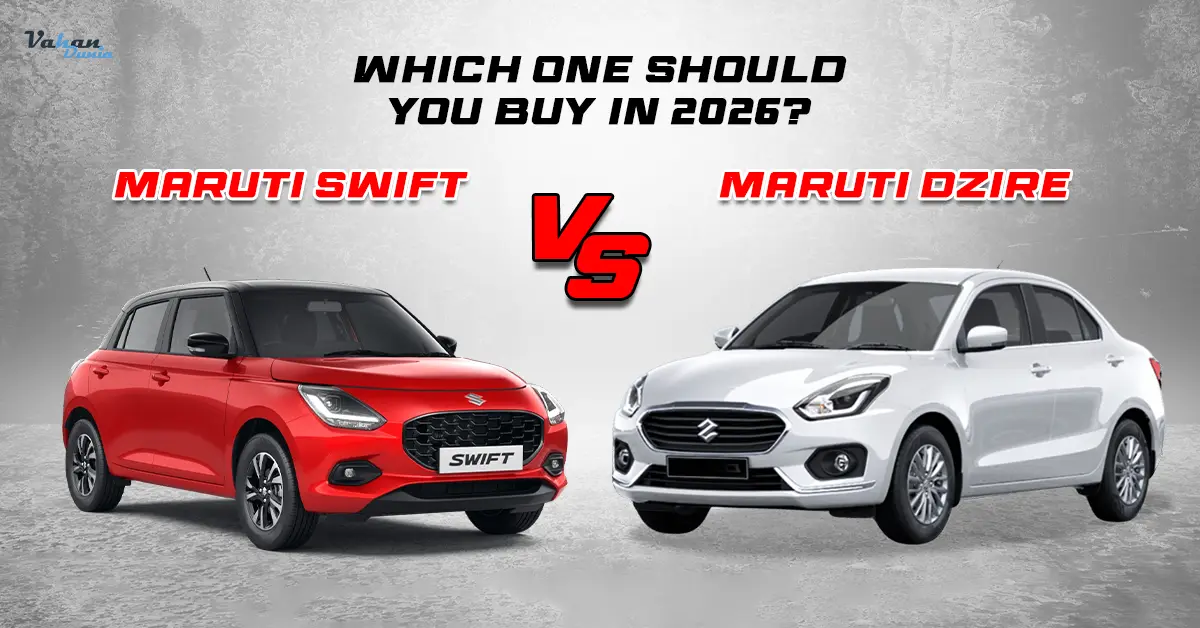 Maruti Swift vs Maruti Dzire – Which One Should You Buy in 2026?